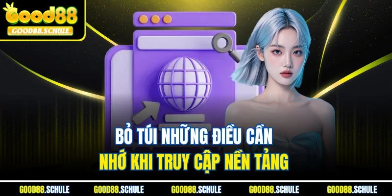Bỏ túi những điều cần nhớ khi truy cập nền tảng