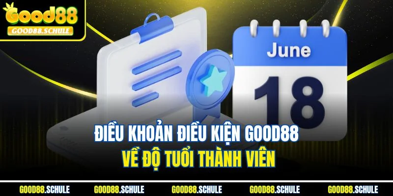 Điều khoản điều kiện Good88 về độ tuổi thành viên