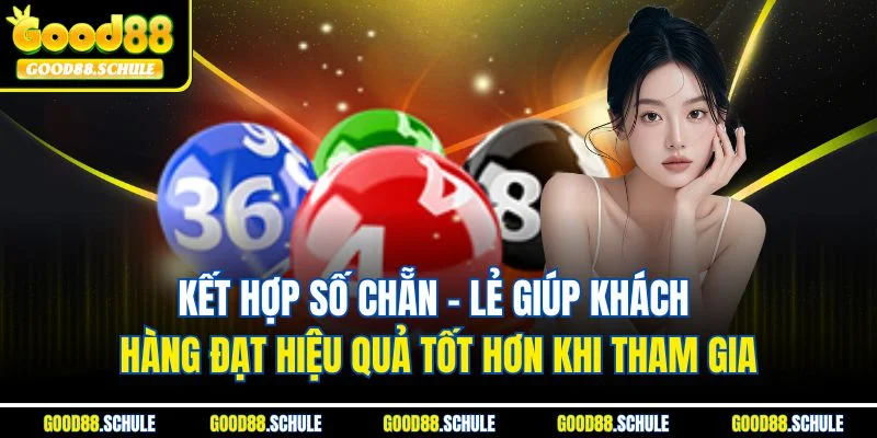 Kết hợp số chẵn - lẻ giúp khách hàng đạt hiệu quả tốt hơn khi tham gia