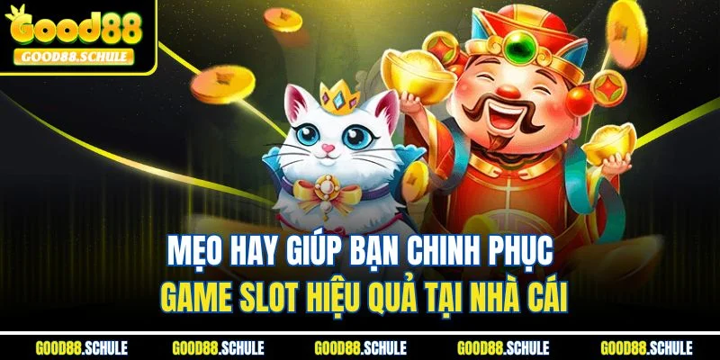 Mẹo hay giúp bạn chinh phục game slot hiệu quả tại nhà cái