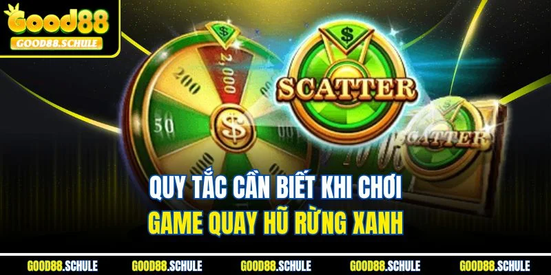 Quy tắc cần biết khi chơi game quay hũ Rừng Xanh