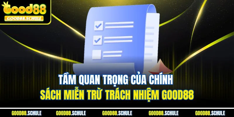 Tầm quan trọng của chính sách miễn trừ trách nhiệm Good88