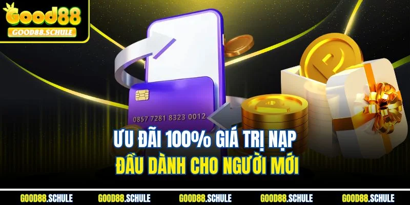 Ưu đãi 100% giá trị nạp đầu dành cho người mới